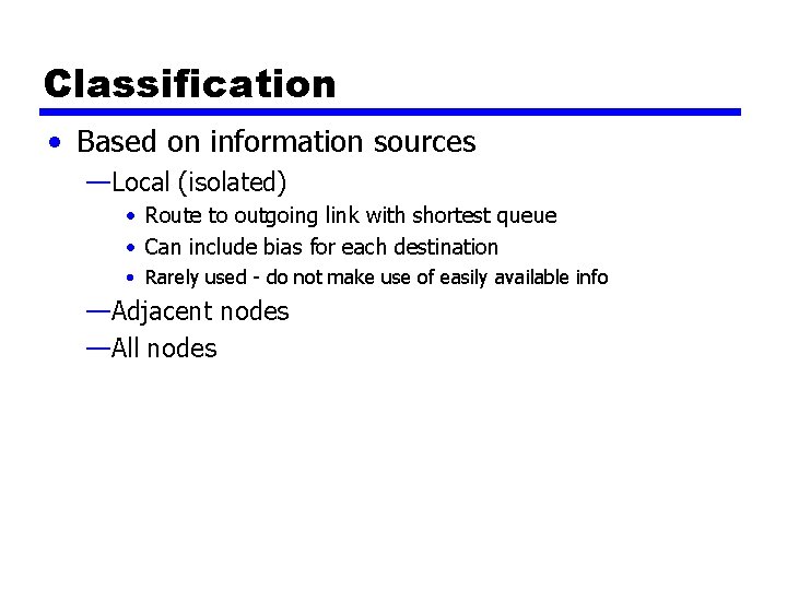 Classification • Based on information sources —Local (isolated) • Route to outgoing link with