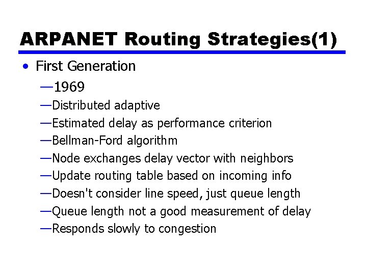 ARPANET Routing Strategies(1) • First Generation — 1969 —Distributed adaptive —Estimated delay as performance