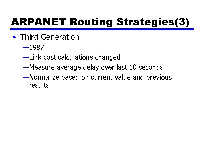 ARPANET Routing Strategies(3) • Third Generation — 1987 —Link cost calculations changed —Measure average