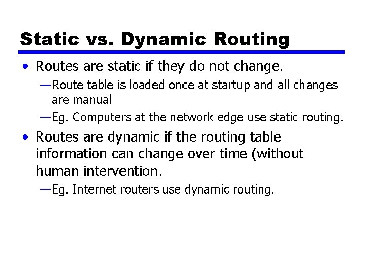 Static vs. Dynamic Routing • Routes are static if they do not change. —Route