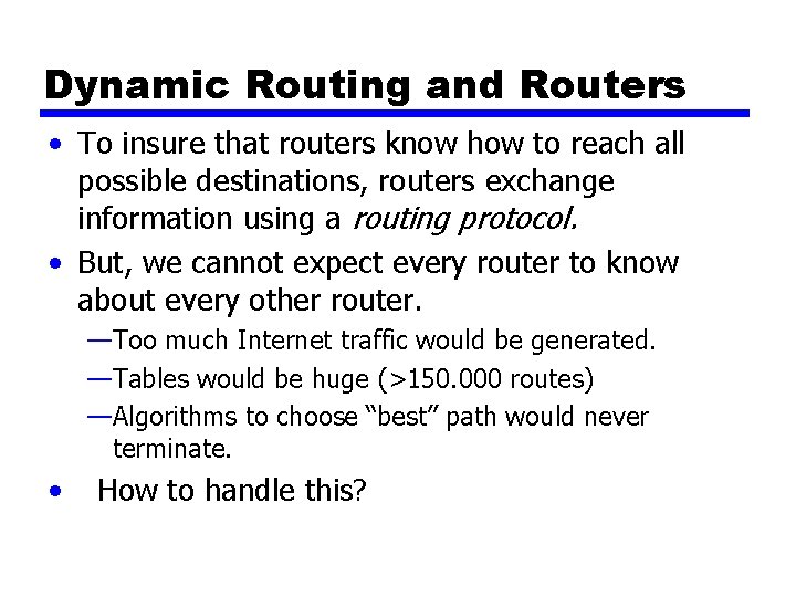 Dynamic Routing and Routers • To insure that routers know how to reach all