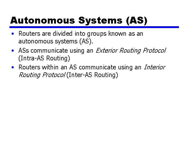 Autonomous Systems (AS) • Routers are divided into groups known as an autonomous systems