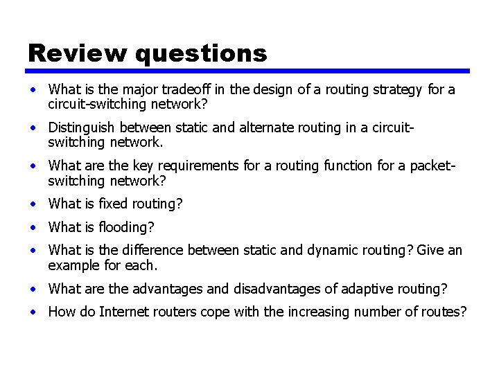 Review questions • What is the major tradeoff in the design of a routing