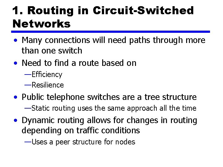 1. Routing in Circuit-Switched Networks • Many connections will need paths through more than