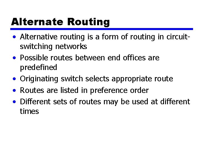 Alternate Routing • Alternative routing is a form of routing in circuitswitching networks •