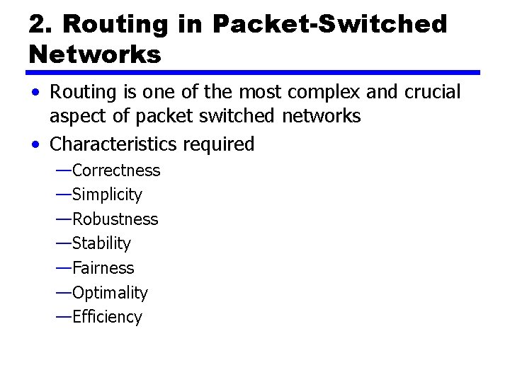 2. Routing in Packet-Switched Networks • Routing is one of the most complex and