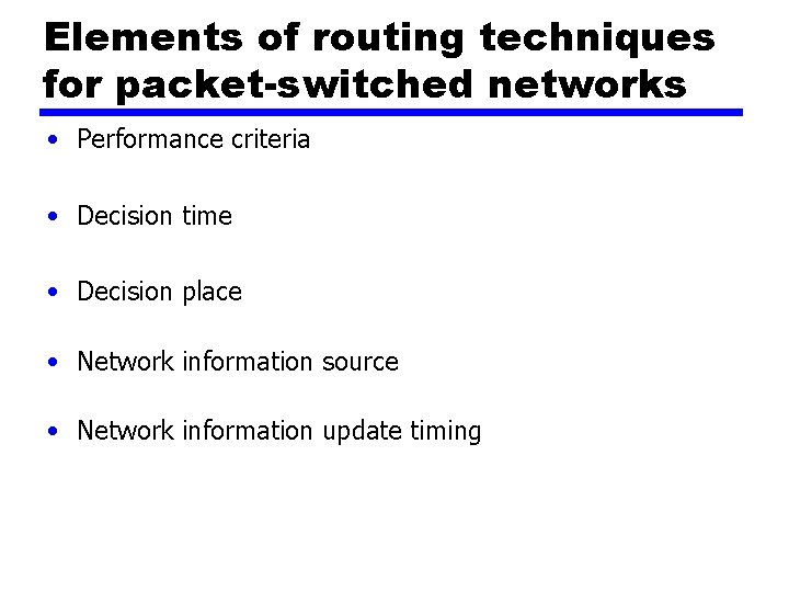 Elements of routing techniques for packet-switched networks • Performance criteria • Decision time •