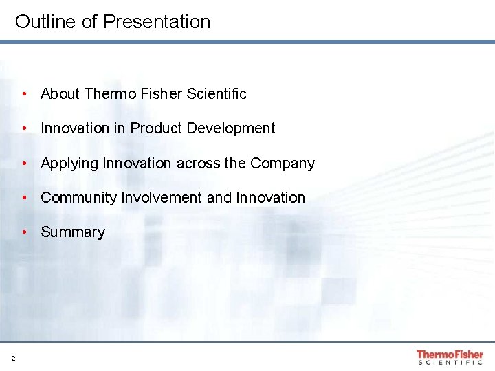 Outline of Presentation • About Thermo Fisher Scientific • Innovation in Product Development •