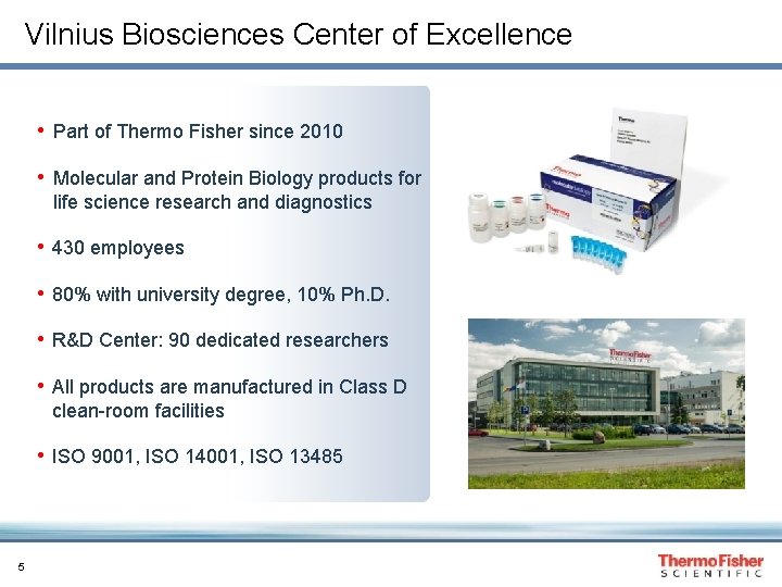 Vilnius Biosciences Center of Excellence • Part of Thermo Fisher since 2010 • Molecular
