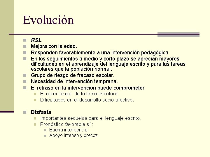 Evolución RSL Mejora con la edad. Responden favorablemente a una intervención pedagógica En los