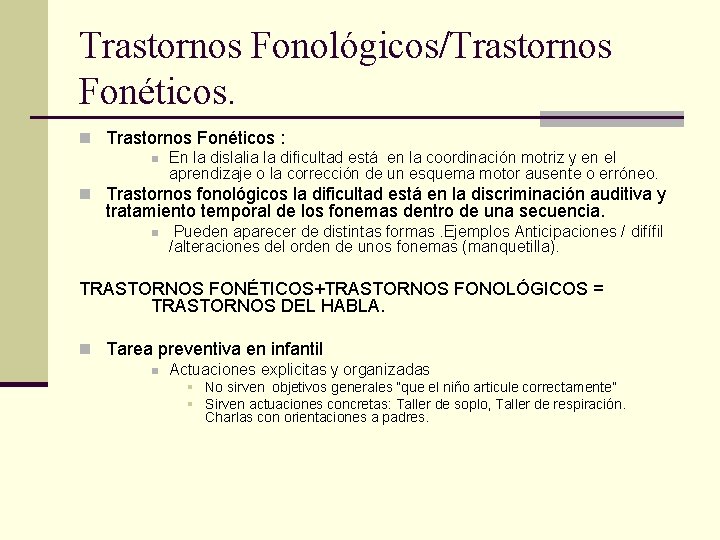 Trastornos Fonológicos/Trastornos Fonéticos. n Trastornos Fonéticos : n En la dislalia la dificultad está