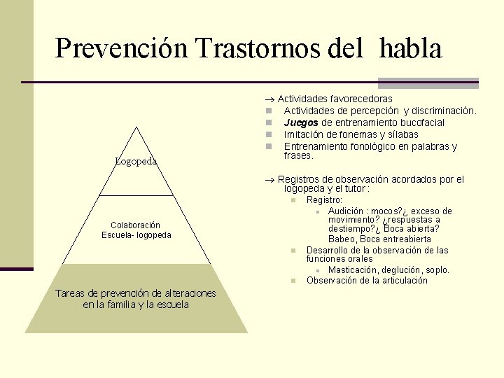 Prevención Trastornos del habla Logopeda Actividades favorecedoras n Actividades de percepción y discriminación. n