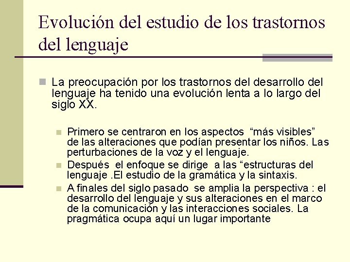 Evolución del estudio de los trastornos del lenguaje n La preocupación por los trastornos