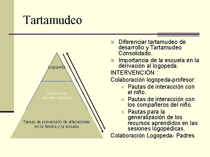 Tartamudeo n Diferenciar tartamudeo de Logopeda Colaboración Escuela- logopeda Tareas de prevención de alteraciones