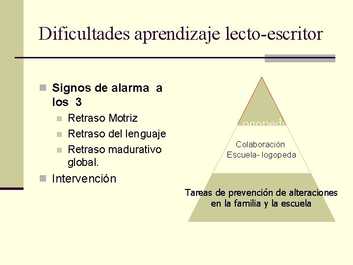Dificultades aprendizaje lecto-escritor n Signos de alarma a los 3 n n n Retraso