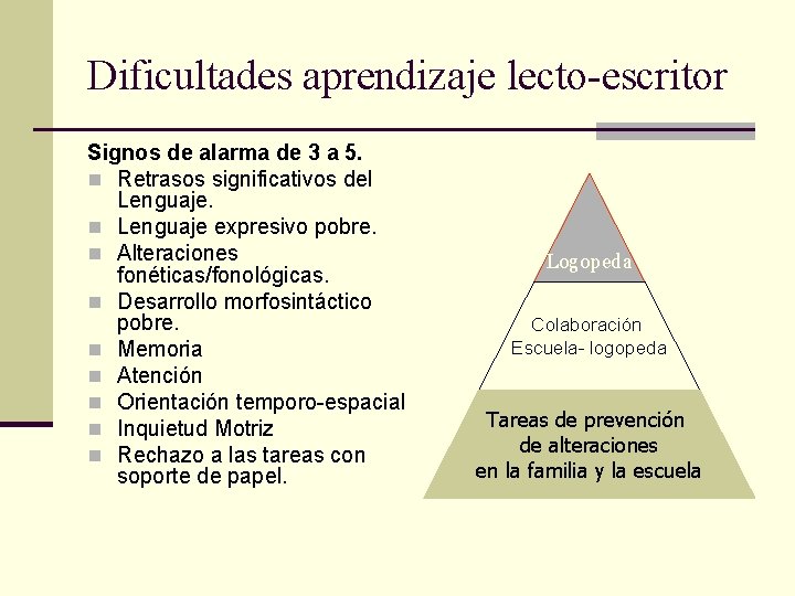 Dificultades aprendizaje lecto-escritor Signos de alarma de 3 a 5. n Retrasos significativos del