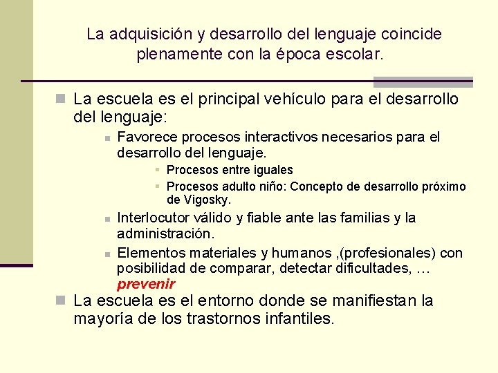 La adquisición y desarrollo del lenguaje coincide plenamente con la época escolar. n La