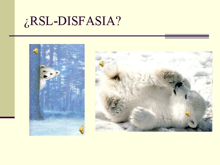 ¿RSL-DISFASIA? 