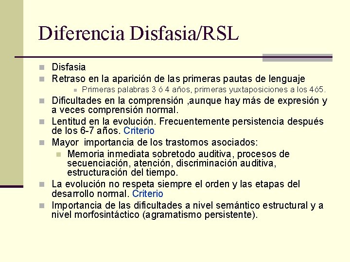Diferencia Disfasia/RSL n Disfasia n Retraso en la aparición de las primeras pautas de