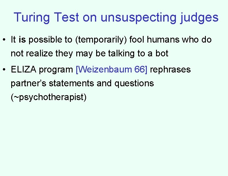 Turing Test on unsuspecting judges • It is possible to (temporarily) fool humans who