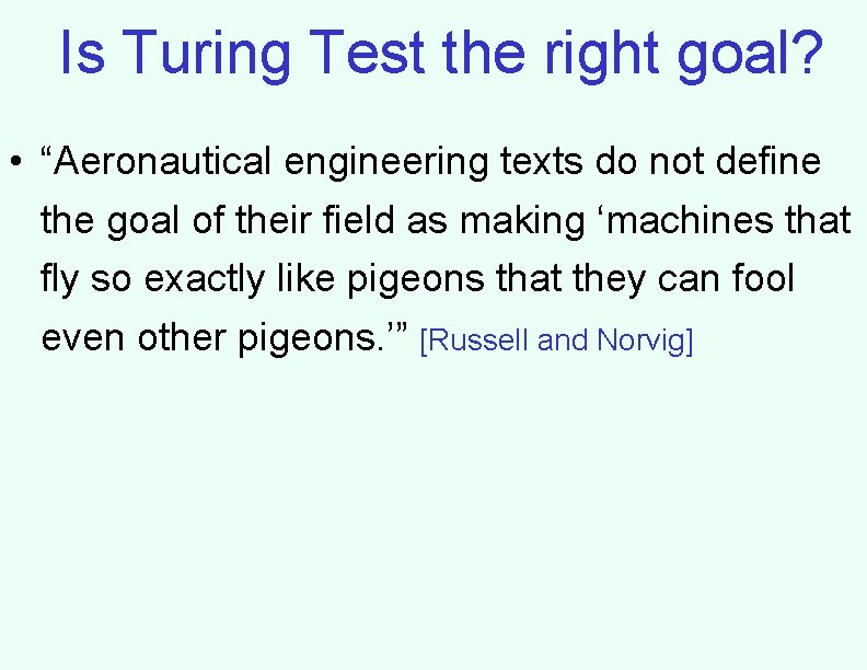 Is Turing Test the right goal? • “Aeronautical engineering texts do not define the