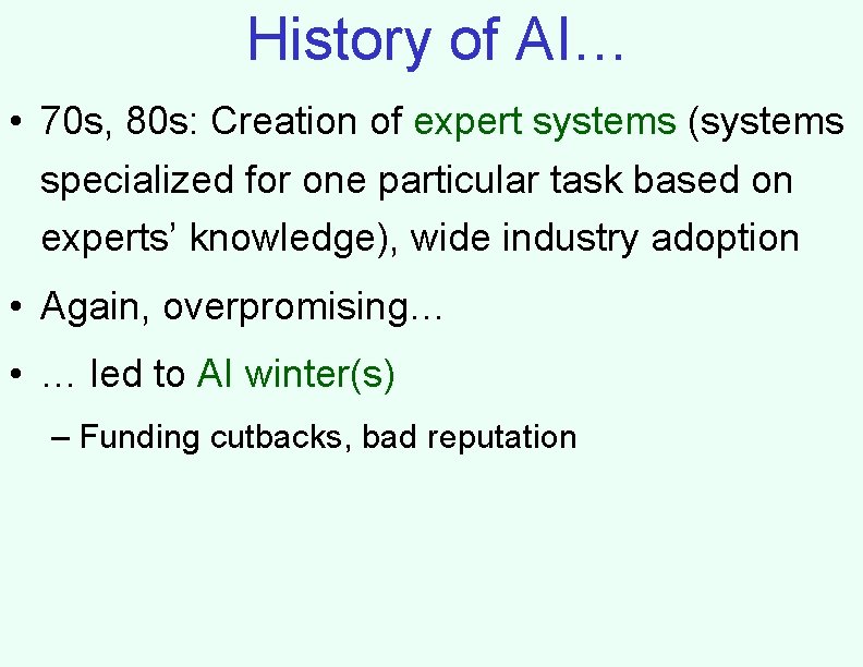 History of AI… • 70 s, 80 s: Creation of expert systems (systems specialized