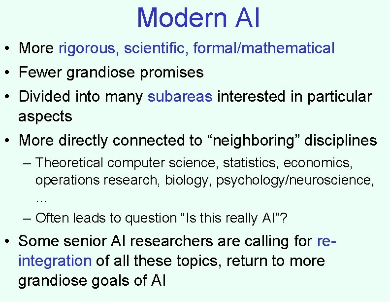 Modern AI • More rigorous, scientific, formal/mathematical • Fewer grandiose promises • Divided into