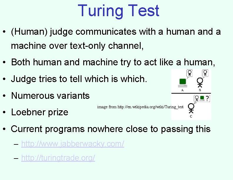 Turing Test • (Human) judge communicates with a human and a machine over text-only