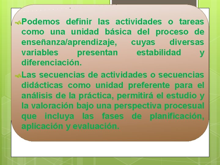  Podemos definir las actividades o tareas como una unidad básica del proceso de