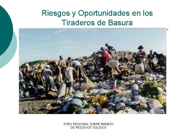 Riesgos y Oportunidades en los Tiraderos de Basura FORO REGIONAL SOBRE MANEJO DE RESIDUOS