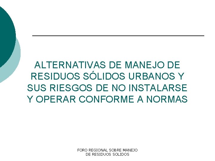 ALTERNATIVAS DE MANEJO DE RESIDUOS SÓLIDOS URBANOS Y SUS RIESGOS DE NO INSTALARSE Y