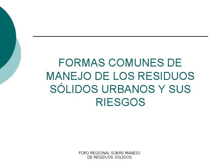 FORMAS COMUNES DE MANEJO DE LOS RESIDUOS SÓLIDOS URBANOS Y SUS RIESGOS FORO REGIONAL