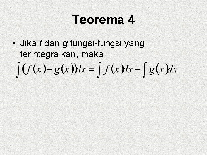 Teorema 4 • Jika f dan g fungsi-fungsi yang terintegralkan, maka 