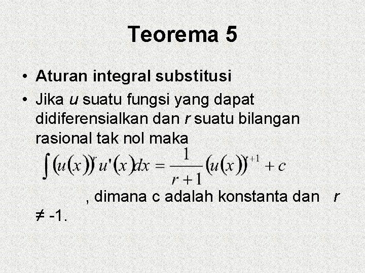Teorema 5 • Aturan integral substitusi • Jika u suatu fungsi yang dapat didiferensialkan