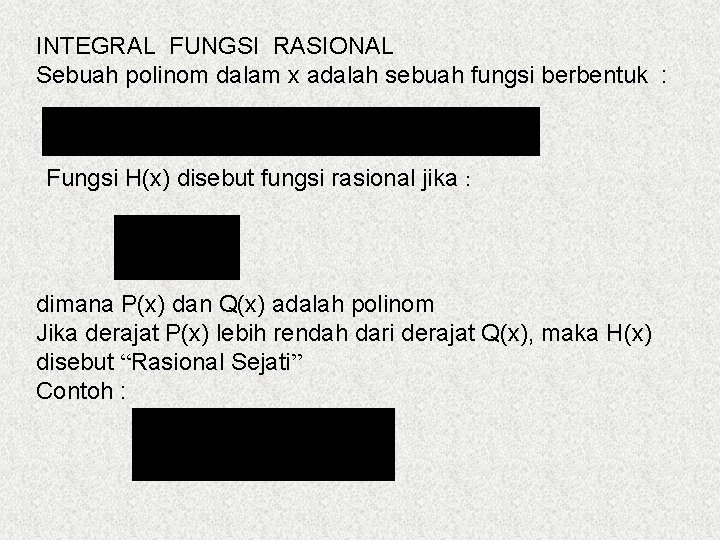 INTEGRAL FUNGSI RASIONAL Sebuah polinom dalam x adalah sebuah fungsi berbentuk : Fungsi H(x)