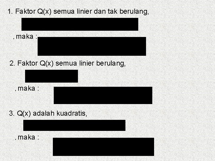 1. Faktor Q(x) semua linier dan tak berulang, , maka : 2. Faktor Q(x)