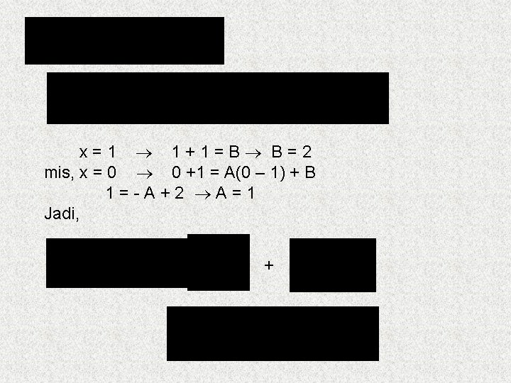 x=1 1+1=B B=2 mis, x = 0 0 +1 = A(0 – 1) +