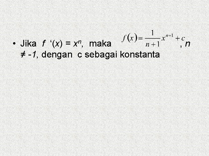  • Jika f ‘(x) = xn, maka ≠ -1, dengan c sebagai konstanta