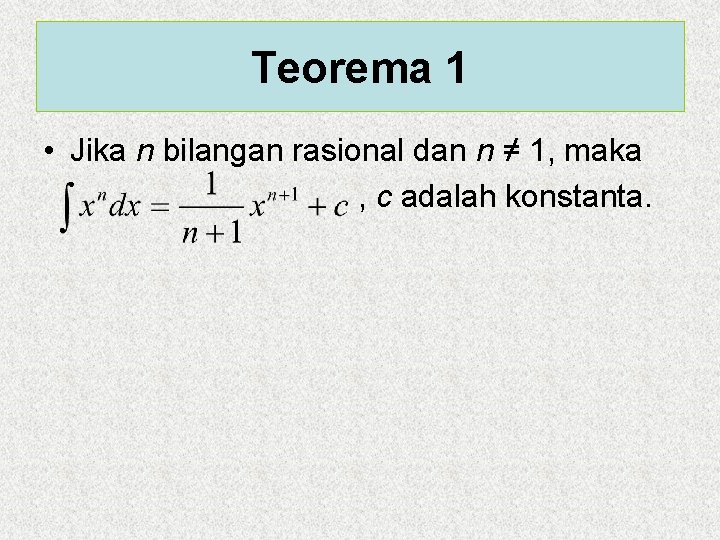 Teorema 1 • Jika n bilangan rasional dan n ≠ 1, maka , c