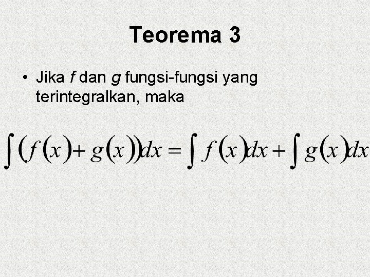 Teorema 3 • Jika f dan g fungsi-fungsi yang terintegralkan, maka 