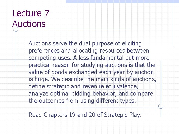 Lecture 7 Auctions serve the dual purpose of eliciting preferences and allocating resources between