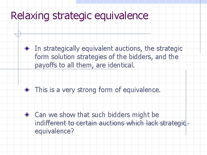 Relaxing strategic equivalence In strategically equivalent auctions, the strategic form solution strategies of the