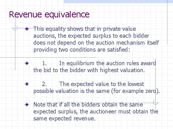 Revenue equivalence This equality shows that in private value auctions, the expected surplus to