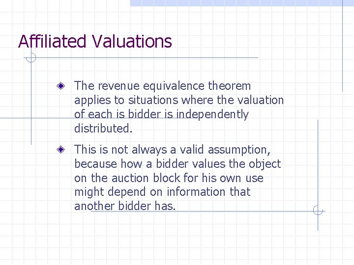 Affiliated Valuations The revenue equivalence theorem applies to situations where the valuation of each