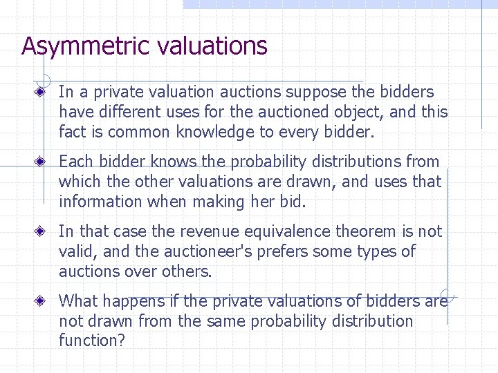 Asymmetric valuations In a private valuation auctions suppose the bidders have different uses for