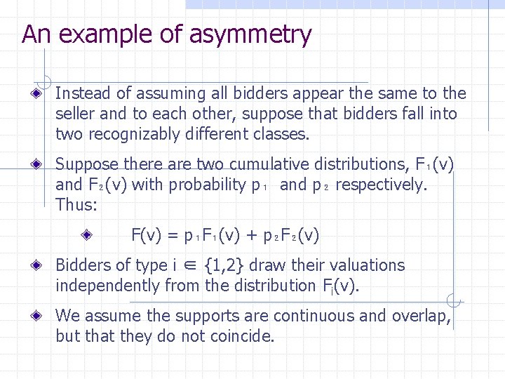 An example of asymmetry Instead of assuming all bidders appear the same to the