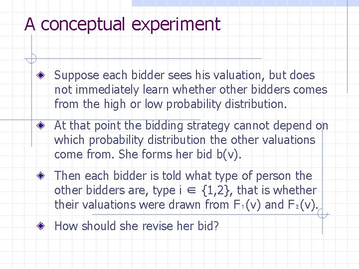 A conceptual experiment Suppose each bidder sees his valuation, but does not immediately learn