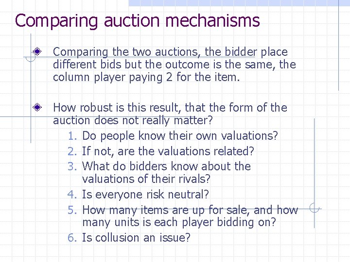 Comparing auction mechanisms Comparing the two auctions, the bidder place different bids but the