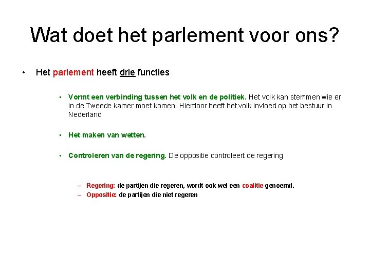 Wat doet het parlement voor ons? • Het parlement heeft drie functies • Vormt