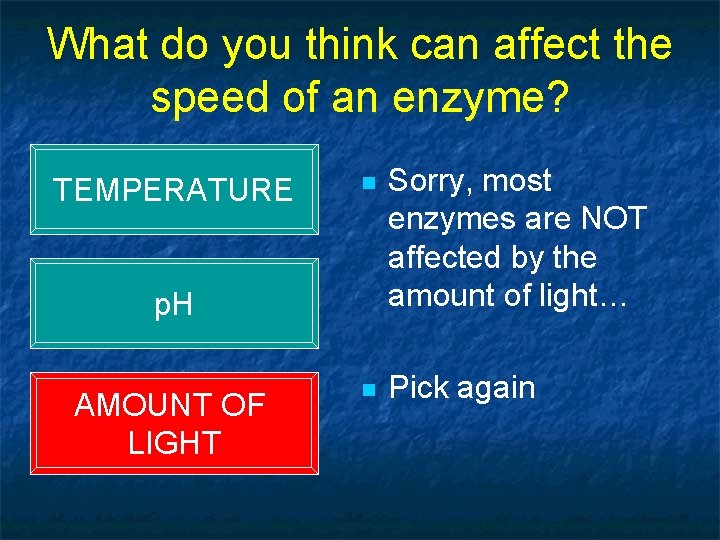 What do you think can affect the speed of an enzyme? TEMPERATURE n Sorry,